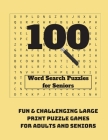 100 Word Search Puzzles for Seniors: Fun & Challenging Large Print Puzzle Games for Adults and Seniors By Wordsmith Publishing Cover Image
