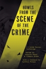 Howls from the Scene of the Crime: A Crime Horror Anthology By Jessica Peter, Timaeus Bloom Cover Image