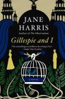 Gillespie and I: A Novel By Jane Harris Cover Image
