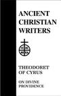 49. Theodoret of Cyrus: On Divine Providence (Ancient Christian Writers #49) By Thomas Halton (Commentaries by), Thomas Halton (Translator) Cover Image