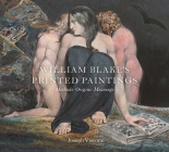 William Blake's Printed Paintings: Methods, Origins, Meanings Cover Image