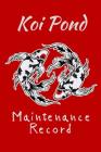 Koi Pond Maintenance Record: Customized Compact Koi Pond Logging Book, Thoroughly Formatted, Great For Tracking & Scheduling Routine Maintenance, I By Fishcraze Books Cover Image