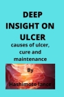 Deep Insight on Ulcer: causes of ulcer, cure and maintenance By Hashimoto Lance Cover Image