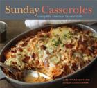 Sunday Casseroles: Complete Comfort in One Dish By Betty Rosbottom, Susie Cushner (Photographs by) Cover Image