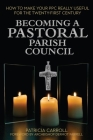 Becoming a Pastoral Parish Council: How to Make Your Ppc Really Useful for the Twenty First Century Cover Image