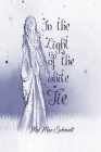 In the Light of the white Tie By Mel Mae Schmidt Cover Image