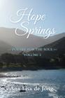 Hope Springs: Poetry for the Soul - Volume 2 By Ana Lisa De Jong Cover Image
