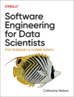 Software Engineering for Data Scientists: From Notebooks to Scalable Systems Cover Image