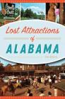 Lost Attractions of Alabama By Tim Hollis Cover Image