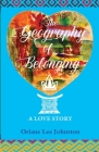 The Geography of Belonging: A Love Story Cover Image