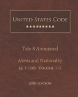 United States Code Annotated Title 8 Aliens and Nationality 2020 Edition §§1 - 1205 Volume 1/2 Cover Image