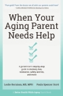 When Your Aging Parent Needs Help: A Geriatrician's Step-by-Step Guide to Memory Loss, Resistance, Safety Worries, & More Cover Image
