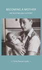 Becoming a Mother: An Australian History (Gender in History) By Carla Pascoe Leahy Cover Image