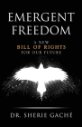 Emergent Freedom: A New Bill Of Rights For Our Future By Sherie Gaché Cover Image