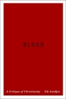 Blood: A Critique of Christianity (Religion #19) By Gil Anidjar Cover Image