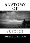Anatomy of Suicide By Forbes Winslow Cover Image