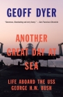 Another Great Day at Sea: Life Aboard the USS George H.W. Bush By Geoff Dyer Cover Image