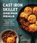 Cast Iron Skillet One-Pan Meals: 75 Family-Friendly Recipes for Everyday Dinners By Jackie Freeman Cover Image