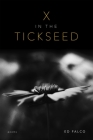 X in the Tickseed: Poems Cover Image