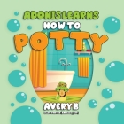 Adonis Learns How to Potty By Avery B Cover Image
