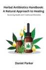 Herbal Antibiotics Handbook: Nurturing Health with Traditional Remedies Cover Image
