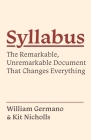 Syllabus: The Remarkable, Unremarkable Document That Changes Everything (Skills for Scholars) By William Germano, Kit Nicholls Cover Image