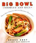 Big Bowl Noodles and Rice: Fresh Asian Cooking From the Renowned Restaurant By Bruce Cost Cover Image