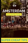 Super Cheap Amsterdam: How to have enjoy a $1,000 trip to Amsterdam for under $150 By Phil G. Tang Cover Image
