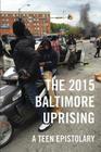 The 2015 Baltimore Uprising: A Teen Epistolary Cover Image