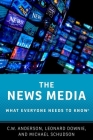 News Media: What Everyone Needs to Know By C. W. Anderson, Leonard Downie, Michael Schudson Cover Image