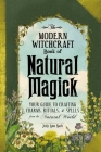 The Modern Witchcraft Book of Natural Magick: Your Guide to Crafting Charms, Rituals, and Spells from the Natural World (Modern Witchcraft Magic, Spells, Rituals) Cover Image