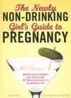 The Newly Non-Drinking Girl's Guide to Pregnancy: Advice and Support for Surviving 40 Weeks without a Cosmopolitan By Jackie Rose, Caroline Angel Cover Image