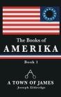 The Books of Amerika: A Town of James By Joseph Eldredge Cover Image