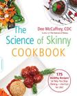 The Science of Skinny Cookbook: 175 Healthy Recipes to Help You Stop Dieting -- and Eat for Life! By Dee McCaffrey Cover Image
