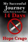 My Successful Journey: Smoke Free in Less than 14 Days By Hope Crago Cover Image