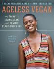 Ageless Vegan: The Secret to Living a Long and Healthy Plant-Based Life By Tracye McQuirter, Mary McQuirter (With) Cover Image