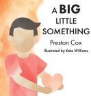 A Big Little Something: A Lovingkindness Meditation for Children By Preston Cox, Kate Williams (Illustrator) Cover Image
