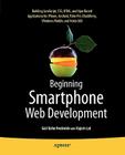 Beginning Smartphone Web Development: Building Javascript, Css, HTML and Ajax-Based Applications for Iphone, Android, Palm Pre, Blackberry, Windows Mo By Gail Frederick, Rajesh Lal Cover Image