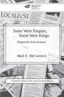 Some Were Paupers, Some Were Kings: Dispatches from Kansas By Mark E. McCormick Cover Image