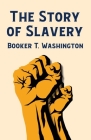 The Story Of Slavery By Booker T Washington Cover Image
