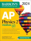 AP Physics 2 Premium, 2024: 4 Practice Tests + Comprehensive Review + Online Practice (Barron's AP) By Kenneth Rideout, M.S., Jonathan Wolf, M.A. Ed. M Cover Image
