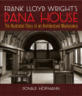 Frank Lloyd Wright's Dana House: The Illustrated Story of an Architectural Masterpiece (Dover Architecture) By Donald Hoffmann Cover Image