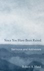 Since You Have Been Raised: Sermons and Addresses Cover Image