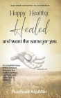 Happy Healthy Healed and want the same for you By Rachael Kramer Cover Image