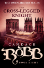 The Cross-Legged Knight: The Owen Archer Series - Book Eight By Candace Robb Cover Image
