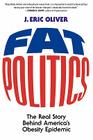 Fat Politics: The Real Story Behind America's Obesity Epidemic By J. Eric Oliver Cover Image