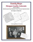 Family Maps of Morgan County, Colorado By Gregory a. Boyd J. D. Cover Image
