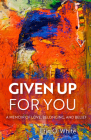Given Up for You: A Memoir of Love, Belonging, and Belief (Living Out: Gay and Lesbian Autobiog) By Erin O. White Cover Image