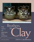 Brothers in Clay: The Story of Georgia Folk Pottery (Brown Thrasher Books) By John a. Burrison Cover Image