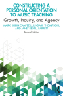 Constructing a Personal Orientation to Music Teaching: Growth, Inquiry, and Agency By Mark Robin Campbell, Linda K. Thompson, Janet Revell Barrett Cover Image